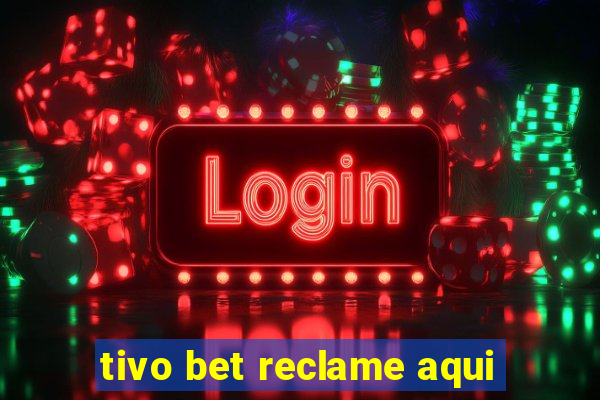 tivo bet reclame aqui